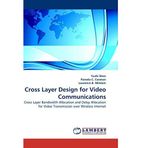 Cross Layer Design for Video Communications: Cross Layer Bandwidth Allocation and Delay Allocation for Video Transmission over Wireless Internet by Yushi Shen (2010-02-17)