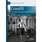 CrossFit: Commodity, Community, Contested Terrain
