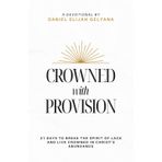 Crowned with Provision: 31 Days To Break The Spirit of Lack and Live Crowned in Christ's Abundance
