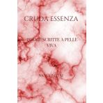 Cruda essenza: Poesie scritte a pelle viva