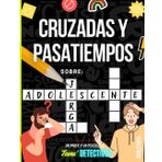 CRUZADAS Y PASATIEMPOS SOBRE JERGA ADOLESCENTE: Para compartir entre padres y adolescentes (Teens' Detectives: investigación discreta y profunda al servicio de madres y padres de adolescentes.)