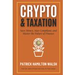 Cryptocurrency and Taxation: Save Money, Stay Compliant, and Master the Future of Finance.