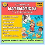 Cuaderno de matemáticas para 1º y 2º de primaria: Sumas, sumas llevando, Resta, problemas, monedas y billetes, geometría, cálculo mental, seriaciones, ... niños de 6 a 8 años (Cuaderno de práctica)