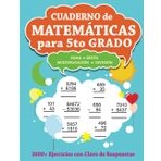 Cuaderno de Matemáticas para 5to Grado: Suma, Resta, Multiplicación, División - 3600+ Ejercicios con Clave de Respuestas