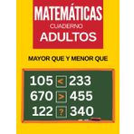 cuaderno de matemáticas Para Adultos MAYOR QUE & MENOR QUE: Hojas de trabajo Para Adultos, menor que, igual a y mayor que, ejercicios de suma y resta (juegos y actividades de matemáticas)
