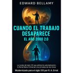 Cuando el trabajo desaparece - El año 2000 2.0: La novela del siglo XIX que anticipó la automatización, la Renta Básica Universal y las jornadas de tres horas