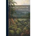 Cuba en la paz de Versalles; discurso pronunciado en la Camara de representantes en la sesion del 4 de febrero de 1920 por Fernando Ortiz, vicepresidente de la Camara por el Partido liberal