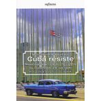 Cuba resiste. Reportage da un Paese che cambia ma resta fedele alle sue radici (Grandangolo)