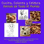 Cucina, Colorea y Celebra Perros de Todo el Mundo: ¡Libro para colorear, recetario, juegos y cultura todo en uno! Horas de diversión educativa para ... 8 años en adelante. (Cook, Color & Celebrate)