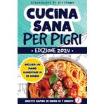 Cucina Sana Per Pigri: Scopri Come Velocizzare E Semplificare I Tuoi Pasti. Ricette Sane E Gustose, Veloci Da Preparare, Pronte In Meno Di 7 Minuti Senza Sforzi. Edizione 2024