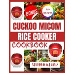 CUCKOO MICOM RICE COOKER COOKBOOK: Delicious, easy to follow recipes for effortless meals with your favorite multi functional rice cooker