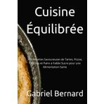 Cuisine Équilibrée: 300 Recettes Savoureuses de Tartes, Pizzas, Quiches et Pains à Faible Sucre pour une Alimentation Saine