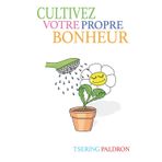 Cultivez votre propre bonheur: Un guide bouddhiste pour une bonne vie