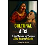 Cultural Aids: Critical Marxism and Feminism Killing Western Civilization (Redpilled Progressive (satire))