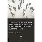 Cumhurbaşkanının Halk Tarafından Seçilmesinin Türk Demokratikleşme Sürecine Etkisi Tuğba Yolcu