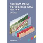 Cumhuriyet Dönemi Istatistiklerinde Bursa (1923-1938) - Nursal Kumaş