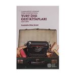 Cumhuriyet Dönemi Türk Edebiyatında Yurt İçi Gezi Kitapları (1920-1980) - Yasemin Dinç Kurt