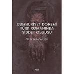 Cumhuriyet Dönemi Türk Romanında Şiddet Olgusu - Selin Karacan Işık