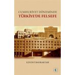 Cumhuriyet Döneminde Türkiye’de Felsefe - Levent Bayraktar