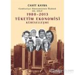 Cumhuriyet Ekonomisinin Öyküsü 3. Cilt 1980 -2013 Tüketim Ekonomisi Küreselleşme - Cahit Kayra