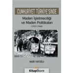 Cumhuriyet Türkiyesinde Maden İşletmeciliği ve Maden Politikaları 1923-1960 - Nadir Yurtoğlu