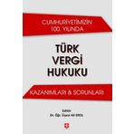Cumhuriyetimizin 100. Yılında Türk Vergi Hukuku: Kazanımları & Sorunları Ali Erol