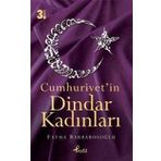 CUMHURIYET'IN DINDAR KADINLARI - FATMA KARABIYIK BARBAROSOĞLU