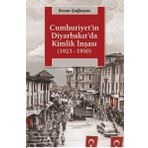 Cumhuriyetin Diyarbakırda Kimlik İnşası (1923-1950) - Ercan Çağlayan
