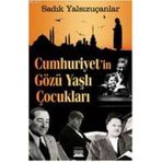 CUMHURIYET'IN GÖZÜ YAŞLI ÇOCUKLARI - SADIK YALSIZUÇANLAR