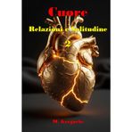 Cuore, Relazioni e Solitudine 2: Un manuale di sopravvivenza per il cuore: dal dolore della perdita alla solitudine serena, fino al coraggio di amare ... Psicologica per la Vita Moderna, Band 2)