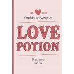 Cupid’s Brewing Company Love Potion Hugs Kisses Passion Loyalty Positivity Love Nutrition Facts Happy Valentine’s Day Notebook: 6 in x 9 in 120 Blank Lined Pages College Ruled