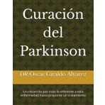 Curación del Parkinson: Un recorrido por todo lo referente a esta enfermedad hasta proponer un tratamiento