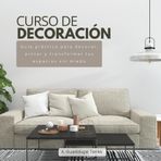 Curso de decoración | Guía práctica para decorar, pintar y transformar tus espacios sin miedo.: Técnicas fáciles para pintar muebles, elegir colores, ... en decoración del hogar (edición en español)