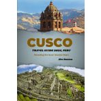 CUSCO TRAVEL GUIDE, 2025 PERU: Revealing the Incas' Ancient Heart.