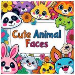 Cute Animal Faces Coloring Book - 90+ Pages to Color: Kawaii Pet Faces, Adorable Animals, Easy and Fun Stress Relief Colouring Sheets for Kids, Teens, and Adults
