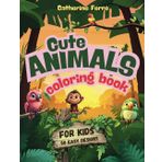 Cute Animals Coloring Book for Kids: 50 Fun and Easy Designs Featuring Jungle Dwellers, Sea Creatures and Steppe Inhabitants. Perfect for Creativity, Stress Relief and Relaxation for Boys and Girls