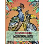Cute Birds Mindfulness Coloring Book for Teens & Adults: Relax and Unwind with Whimsical Bird Arts and Intricate Zentangle Patterns