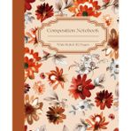 Cute Composition Notebook Wide Ruled: Aesthetic Notebook Autumn Burgundy | Vintage Floral For Teen Girls, Students, Teachers, and Writers | School Supplies for Notes, Journaling, and Creative Writing