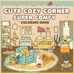 Cute Cozy Corner Super Comfy Coloring Book: Cute Designs of Comfy Spaces for Relaxation