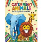 Cute & Funny Animals Bold and Easy Coloring Book for Kids Ages 3-6: Fun and Simple Animal Coloring Pages for Toddlers, Preschoolers, and Kindergarten Boys & Girls