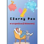 Czarny pas w organizacji domowej.: Sekrety sprawnego zarządzania przestrzenią i czasem w domu.
