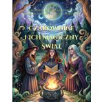 Czarownice i Ich Magiczny Świat: Kolorowanka pełna mistycznych wiedźm, eliksirów i zaklęć dla dorosłych i dzieci