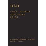 Dad, I Want to Know How You're Doing: Get back in touch with a Distant Father - A Father's Guided Journal to share his Every Day on a deep level