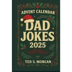 Dad Jokes Advent Calendar 2025: 24 Days of Clean Holiday Humor for Adults & Families A Laugh-Out-Loud Christmas Gift for Men and Women