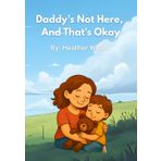 Daddy's Not Here, And That's Okay.