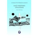 Dağı Yerinden Oynatmak - Charlotte Perkins Gilman