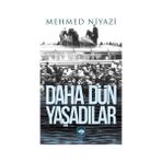 DAHA DÜN YAŞADILAR - MEHMED NIYAZI
