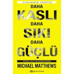 Daha Kaslı Daha Sıkı Daha Güçlü: Sağlıklı Vücut Geliştirme Rehberi - Michael Matthews