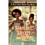 Dahlias, Deceit, and Doom: A Thorne Sister Sleuths Cozy Mystery: Small Town Female Detective and Women Sleuths Cozy Mysteries