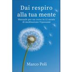 Dai respiro alla tua mente: Manuale per un corso in 11 serate di meditazione Vipassanā